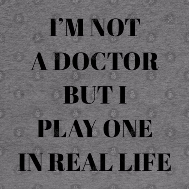 I'm not a doctor but I play one in real life by NomiCrafts